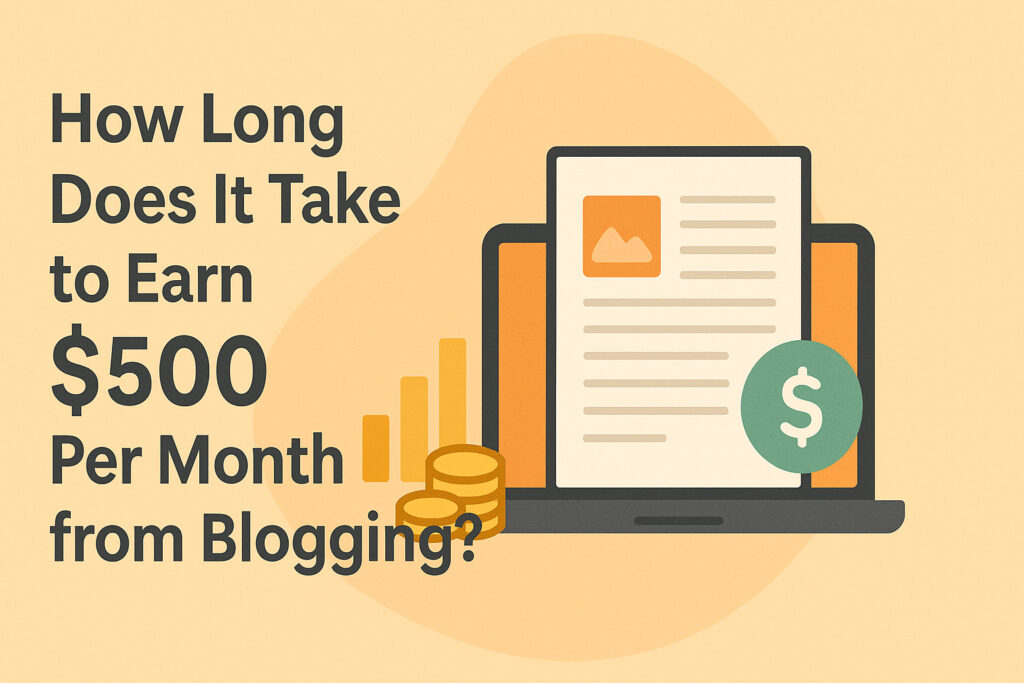 How Long Does It Take to Earn $500 Per Month from Blogging?