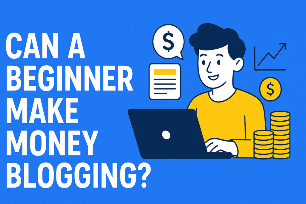 Can a Beginner Start a Blog and Earn in Money